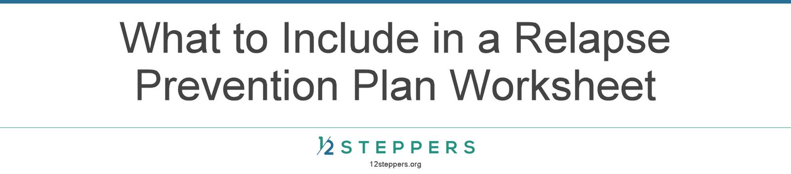 Relapse prevention plan worksheet covering personal warning signs, triggers, HALT, support contacts, meetings, coping skills, daily recovery practices and what to do after a return to use.